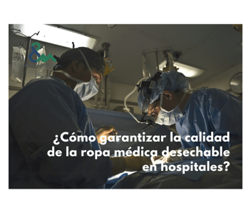 ¿Cómo garantizar la calidad de la ropa médica desechable en hospitales?