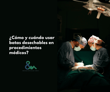 ¿Cómo y cuándo usar batas desechables en procedimientos médicos?