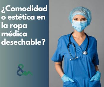 ¿Comodidad o estética en la ropa médica desechable?