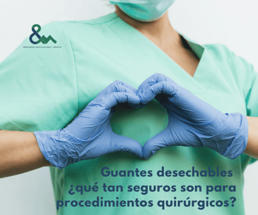 Guantes desechables ¿qué tan seguros son para procedimientos quirúrgicos?