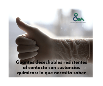 Guantes desechables resistentes al contacto con sustancias químicas: lo que necesita saber