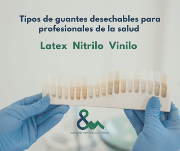 Tipos de guantes desechables para profesionales de la salud: latex, nitrilo y vinilo. 